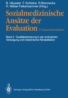 Sozialmedizinische Ansätze der Evaluation im Gesundheitswesen, Band 2: Qualitätssicherung in der ambulanten Versorgung und medizinische Rehabilitation