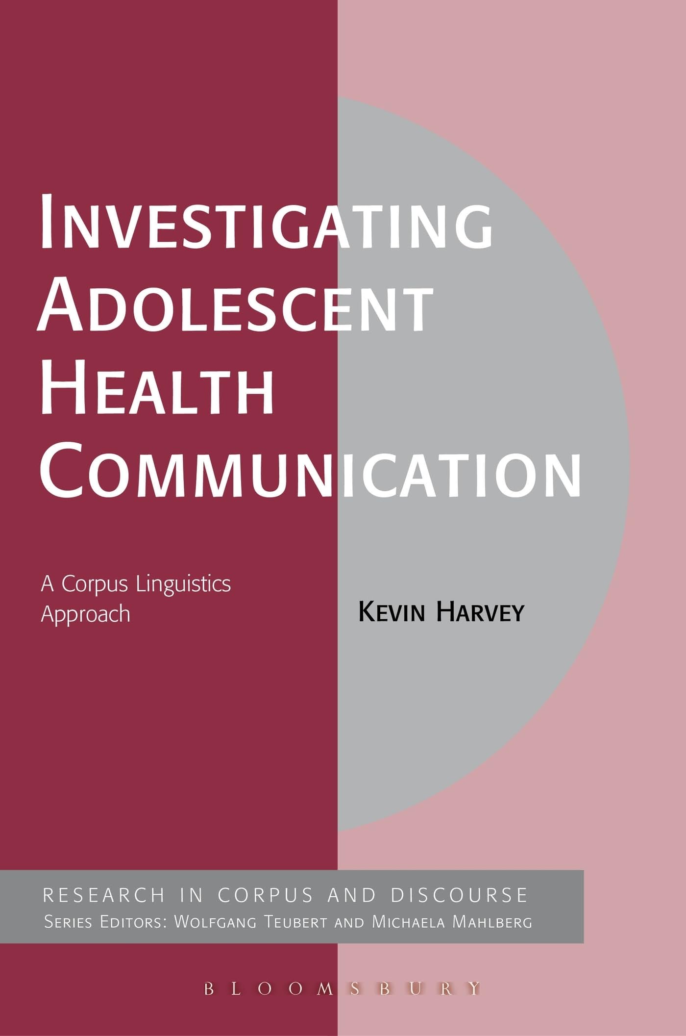 Investigating Adolescent Health Communication: A Corpus Linguistics Approach (Corpus and Discourse)