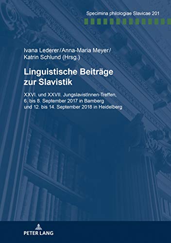 Linguistische Beiträge zur Slavistik: XXVI. und XXVII. JungslavistInnen-Treffen, 6. bis 8. September 2017 in Bamberg und 12. bis 14. September 2018 in ... (Specimina philologiae Slavicae, Band 201)