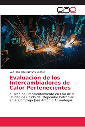 Evaluación de los Intercambiadores de Calor Pertenecientes: al Tren de Precalentamiento en Frío de la Unidad de Crudo del Mejorador Petropiar en el Complejo José Antonio Anzoátegui
