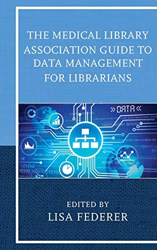 The Medical Library Association Guide to Data Management for Librarians (Medical Library Association Books)