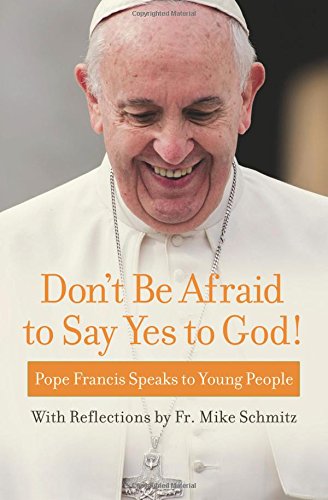 DONT BE AFRAID TO SAY YES TO G: Pope Francis Speaks to Young People