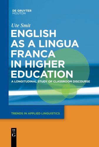 English as a Lingua Franca in Higher Education: A Longitudinal Study of Classroom Discourse (Trends in Applied Linguistics [TAL], Band 2)