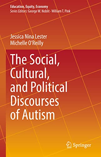 The Social, Cultural, and Political Discourses of Autism (Education, Equity, Economy, 9, Band 9)