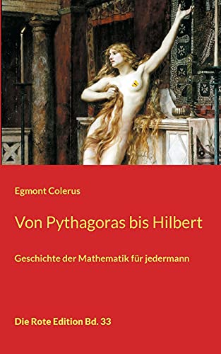 Von Pythagoras bis Hilbert: Geschichte der Mathematik für jedermann (Die Rote Edition)