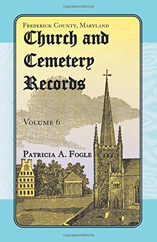Frederick County, Maryland Church and Cemetery Records, Volume 6