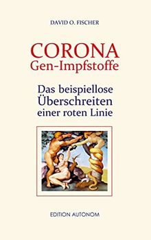 Corona Gen-Impfstoffe: Das beispiellose Überschreiten einer roten Linie