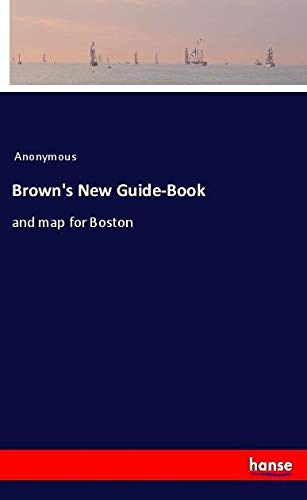 Brown's New Guide-Book: and map for Boston