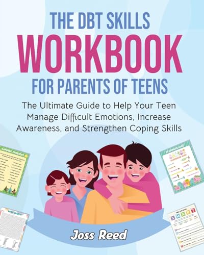 The DBT Skills Workbook for Parents of Teens: The Ultimate Guide to Help Your Teen Manage Difficult Emotions, Increase Awareness, and Strengthen Coping Skills (The Emotion Detectives)