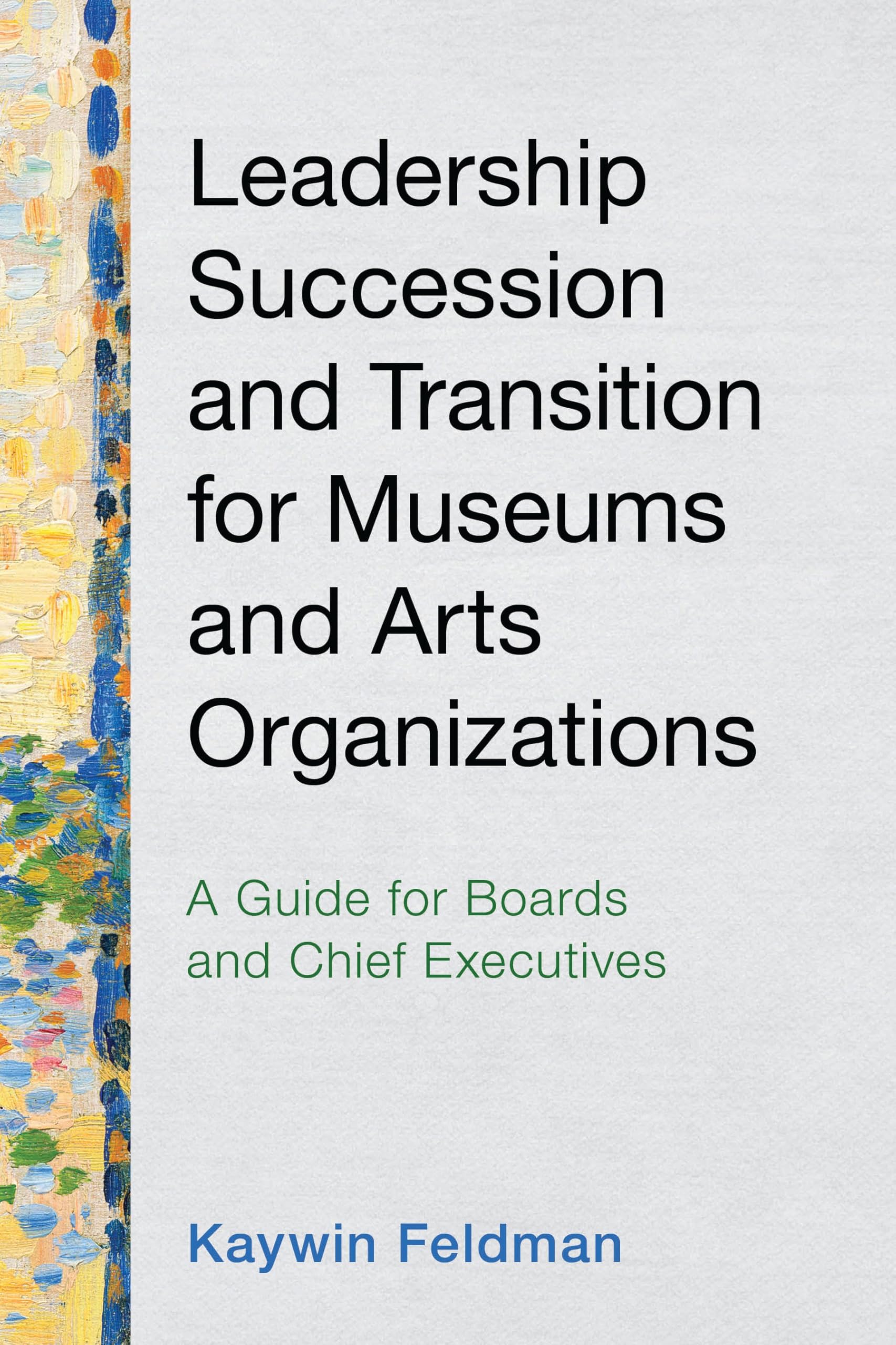 Leadership Succession and Transition for Museums and Arts Organizations: A Guide for Boards and Chief Executives (American Alliance of Museums)