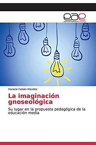 La imaginación gnoseológica: Su lugar en la propuesta pedagógica de la educación media