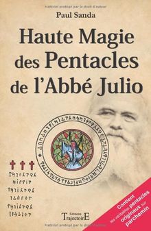 Pratique fantasophale gnostique et profane de la haute magie des Pentacles : approfondissement technique et magique des 44 Pentacles de l'abbé Julio
