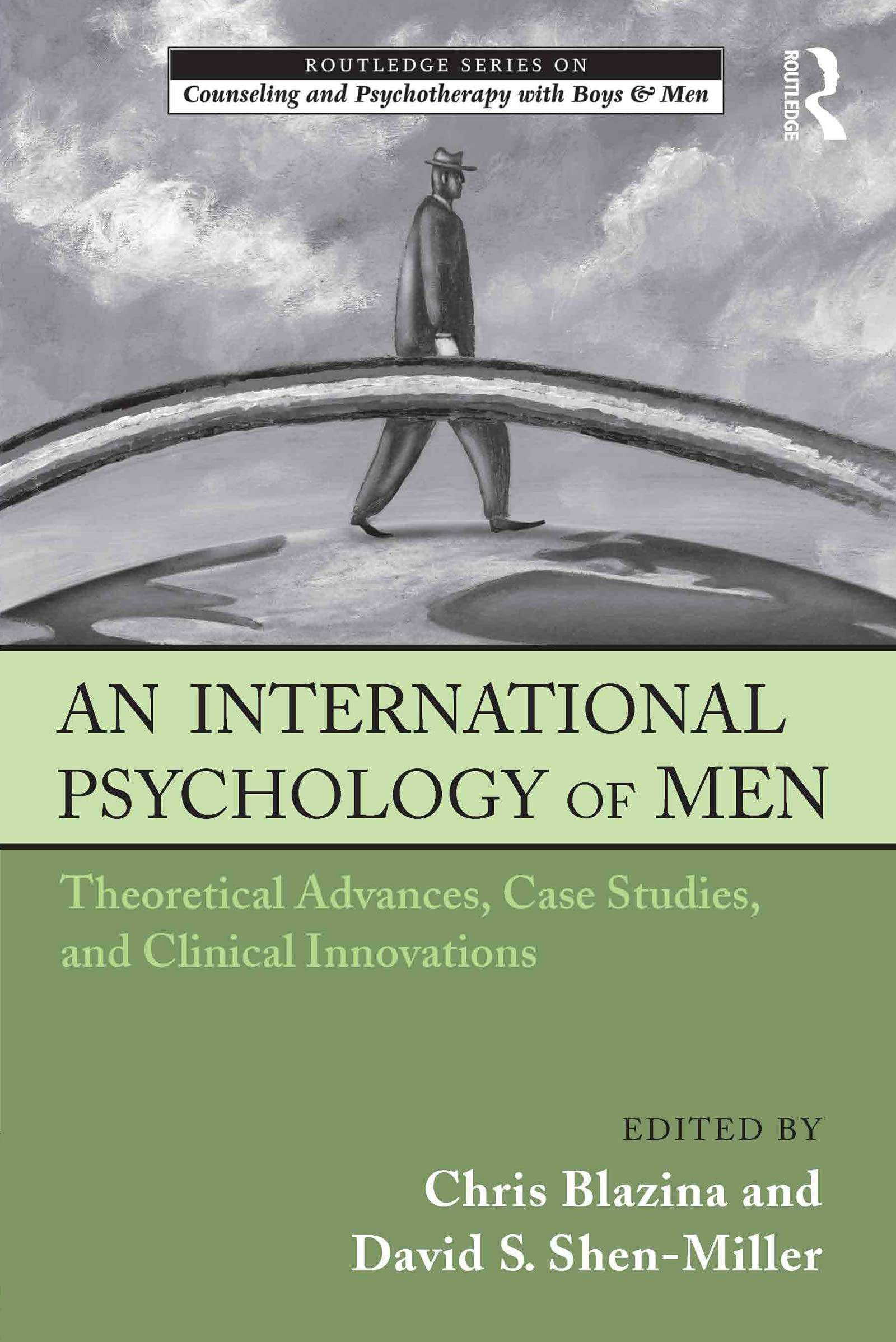 An International Psychology of Men: Theoretical Advances, Case Studies, and Clinical Innovations (The Routledge Series on Counseling and Psychotherapy With Boys and Men)