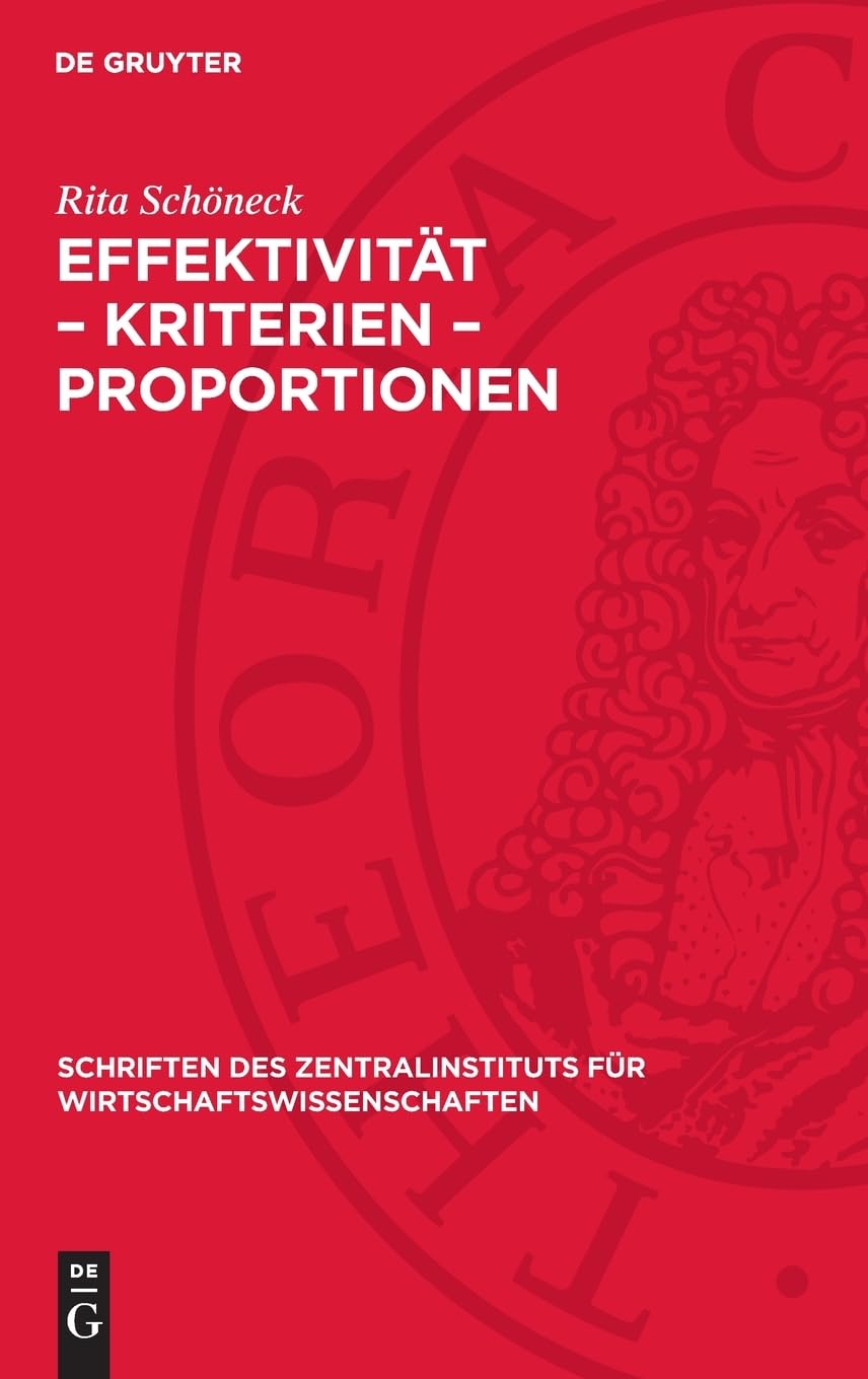 Effektivität – Kriterien – Proportionen: Ein Beitrag zum System volkswirtschaftlicher Effektivitätskriterien (Schriften des Zentralinstituts für Wirtschaftswissenschaften, 7)