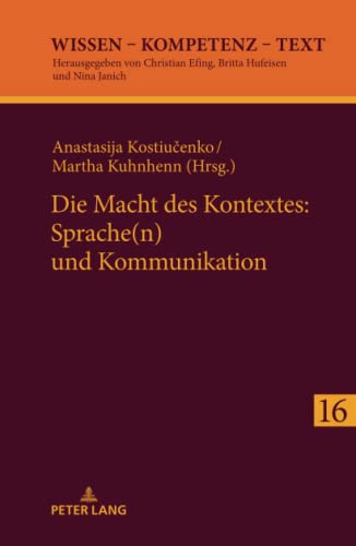 Die Macht des Kontextes: Sprache(n) und Kommunikation (Wissen – Kompetenz – Text, Band 16)