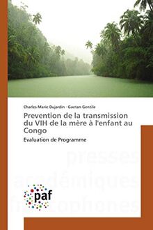 Prevention de la transmission du VIH de la mère à l'enfant au Congo: Evaluation de Programme (Omn.Pres.Franc.)