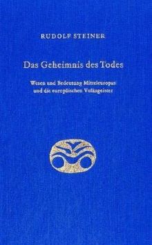 Das Geheimnis des Todes. Wesen und Bedeutung Mitteleuropas und die europäischen Volksgeister