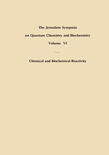 Chemical and Biochemical Reactivity: Proceedings of an International Symposium held in Jerusalem, 9-13 April 1973 (Jerusalem Symposia, 6, Band 6)