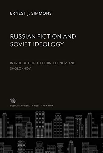 Russian Fiction and Soviet Ideology: Introduction to Fedin, Leonov, and Sholokhov
