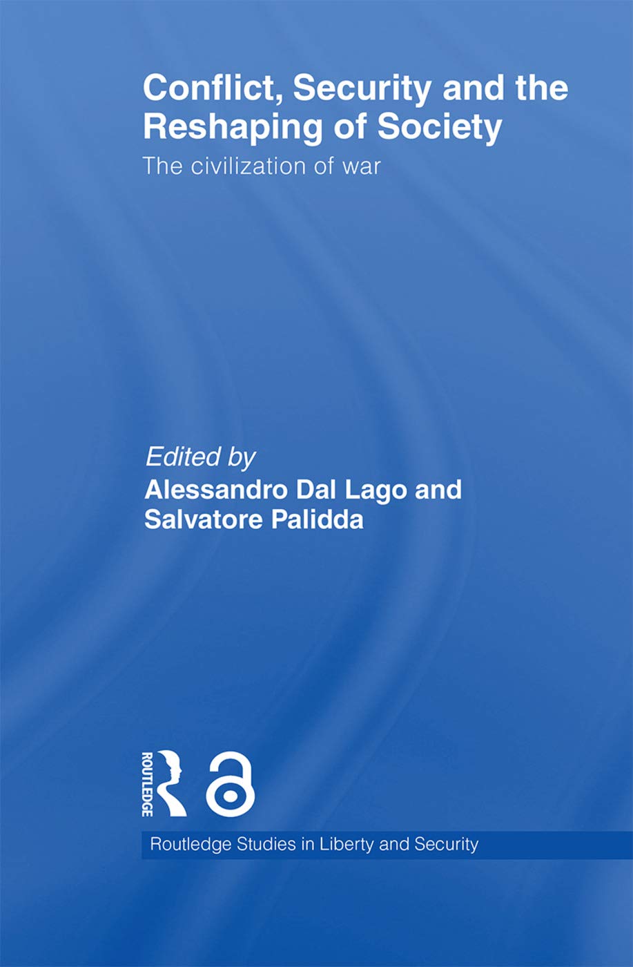 Conflict, Security and the Reshaping of Society: The Civilization of War (Routledge Studies in Liberty and Security)
