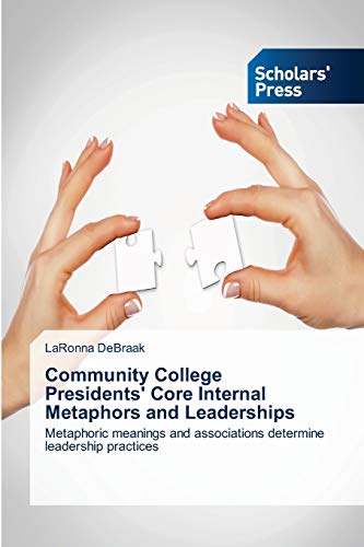 Community College Presidents' Core Internal Metaphors and Leaderships: Metaphoric meanings and associations determine leadership practices