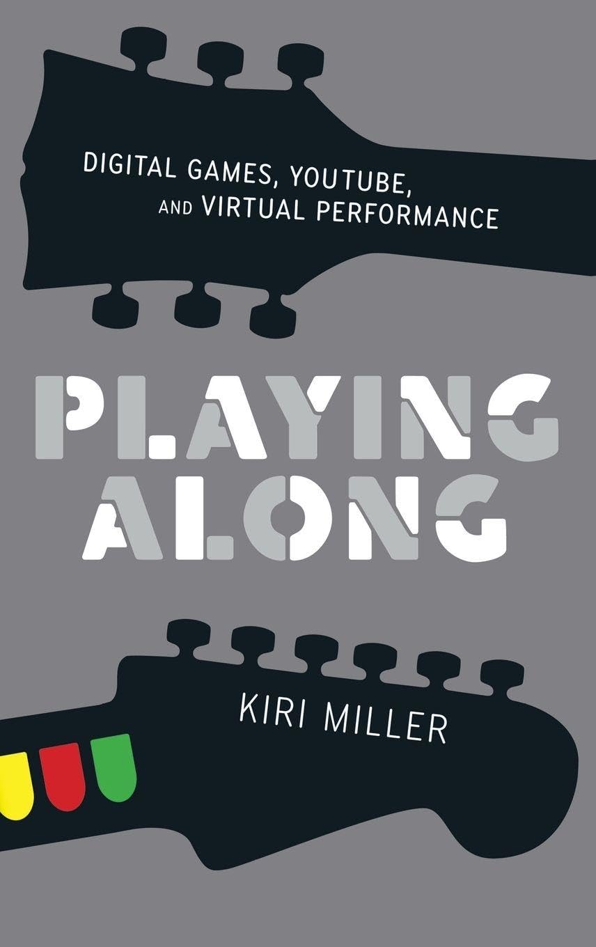 Playing Along: Digital Games, YouTube, and Virtual Performance (Oxford Music/Media)