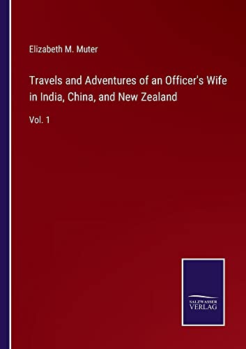 Travels and Adventures of an Officer's Wife in India, China, and New Zealand: Vol. 1