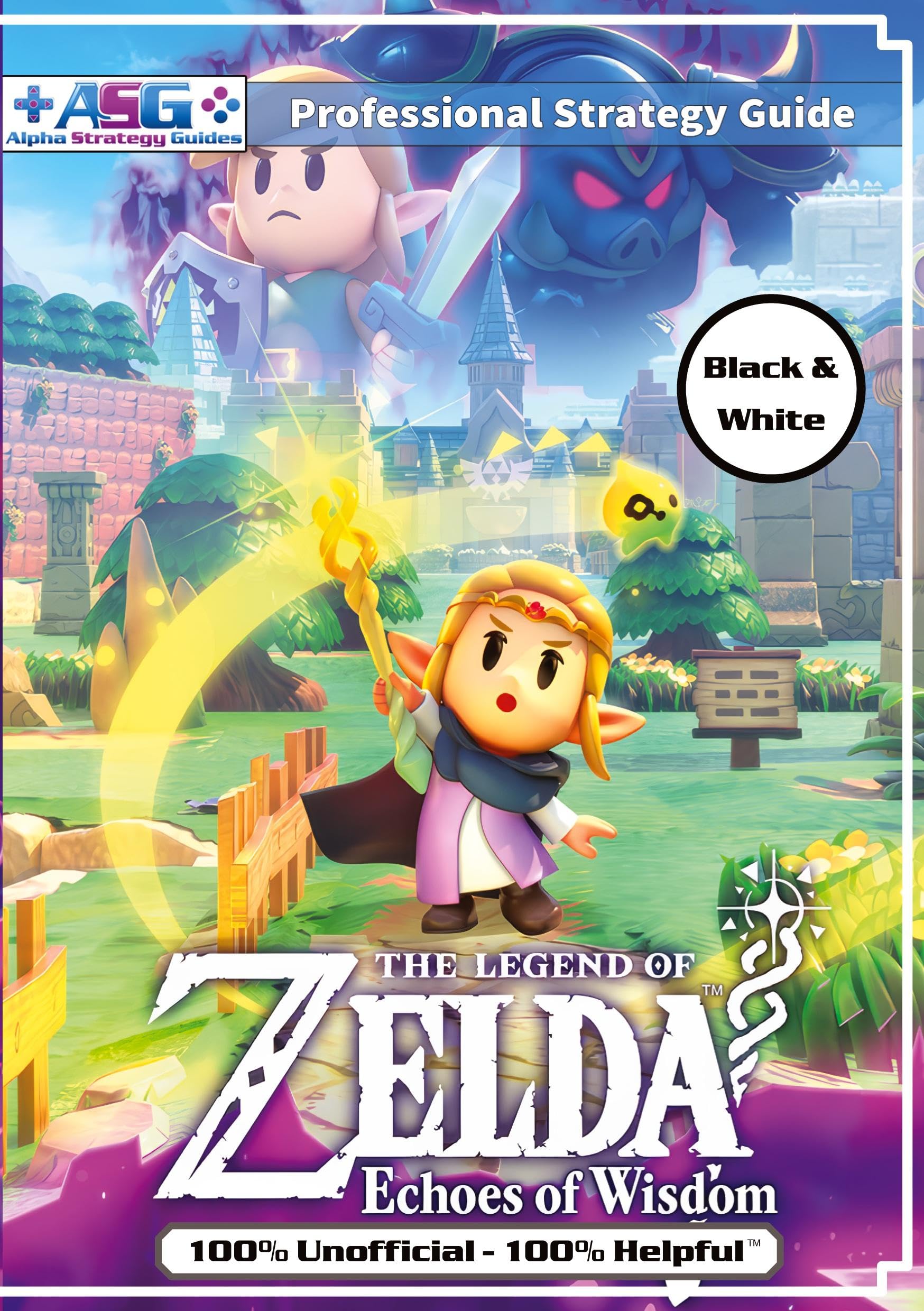 Guides, Alpha Strategy The Legend Of Zelda Echoes Of Wisdom Strategy Guide Book (Black And White Budget-Friendly Edition), 100% Unofficial - 100% Helpful Walkthrough