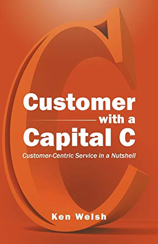 Customer with a Capital C: Customer-Centric Service In A Nutshell
