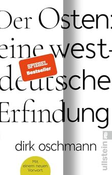 Der Osten: eine westdeutsche Erfindung: Pünktlich zu den Landtagswahlen im Osten: Die Taschenbuchausgabe mit einem neuen Vorwort