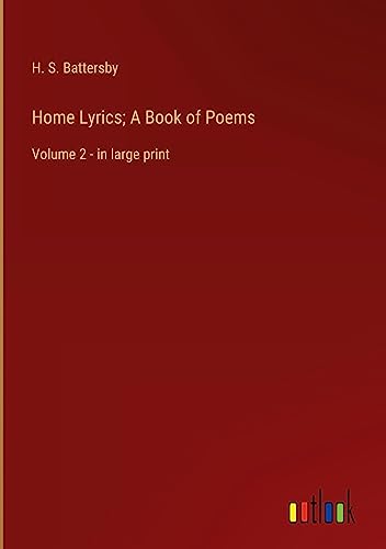 Home Lyrics; A Book of Poems: Volume 2 - in large print