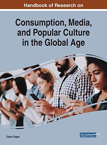 Handbook of Research on Consumption, Media, and Popular Culture in the Global Age (Advances in Media, Entertainment, and the Arts)