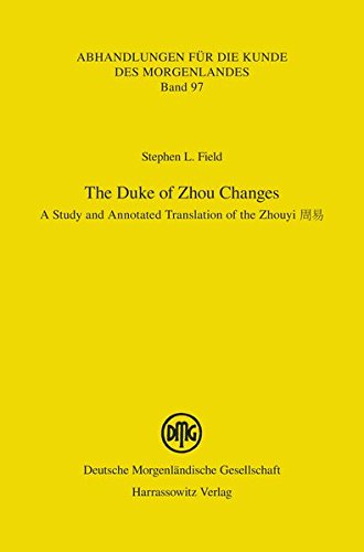 The Duke of Zhou Changes: A Study and Annotated Translation of the Zhouyi (Abhandlungen für die Kunde des Morgenlandes)