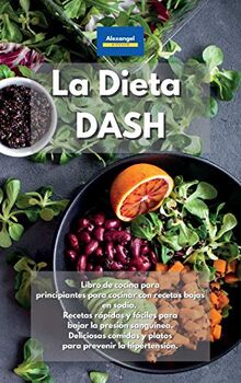 La Dieta DASH: Libro De Cocina Para Principiantes Para Cocinar Con ...