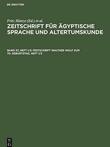 Zeitschrift für Ägyptische Sprache und Altertumskunde, Band 97, Heft 1/2, Festschrift Walther Wolf zum 70. Geburtstag, Heft 1/2