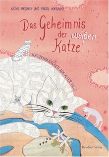 Das Geheimnis der weißen Katze: Katzenmärchen aus aller Welt