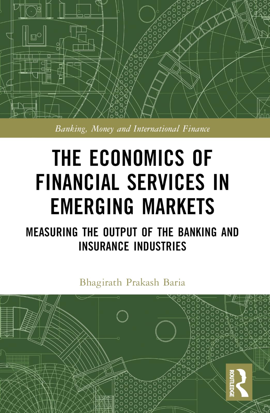 The Economics of Financial Services in Emerging Markets: Measuring the Output of the Banking and Insurance Industries (Banking, Money and International Finance)