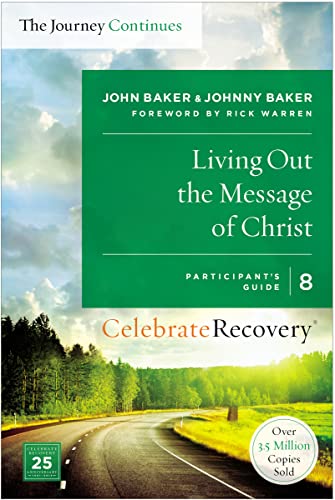 Living Out the Message of Christ: The Journey Continues, Participant's Guide 8: A Recovery Program Based on Eight Principles from the Beatitudes (Celebrate Recovery, Band 8)