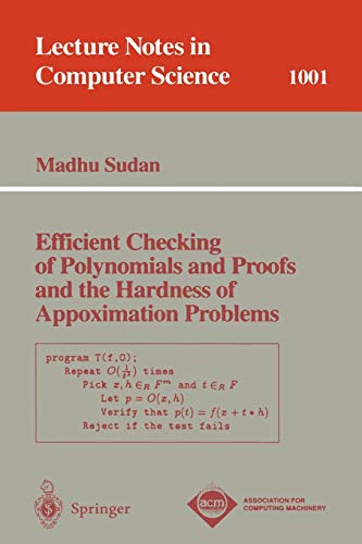 Efficient Checking of Polynomials and Proofs and the Hardness of Approximation Problems (Lecture Notes in Computer Science, 1001, Band 1001)