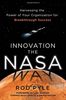 Innovation the NASA Way: Harnessing the Power of Your Organization for Breakthrough Success
