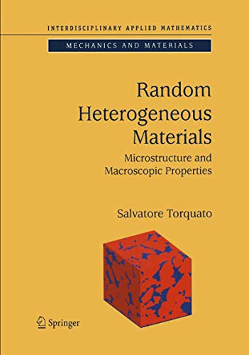 Random Heterogeneous Materials: Microstructure and Macroscopic Properties (Interdisciplinary Applied Mathematics (16), Band 16)
