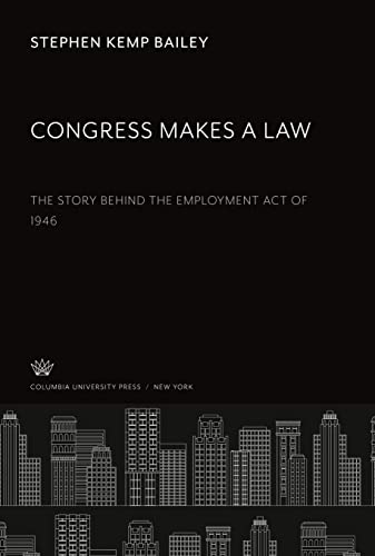 Congress Makes a Law: The Story Behind the Employment Act of 1946