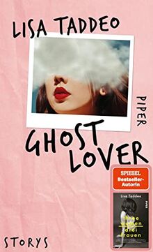 Ghost Lover: Storys | Von der Autorin des #1-SPIEGEL-Bestsellers »Three Women – Drei Frauen«