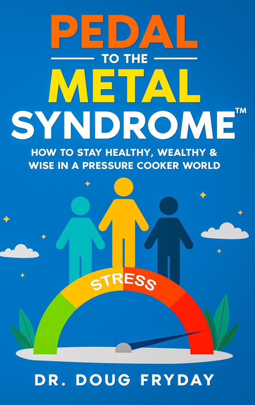 Pedal to the Metal Syndrome™: How to Stay Healthy, Wealthy & Wise in a Pressure Cooker World