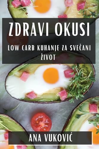 Zdravi Okusi: Low Carb Kuhanje za Sve¿ani ¿ivot