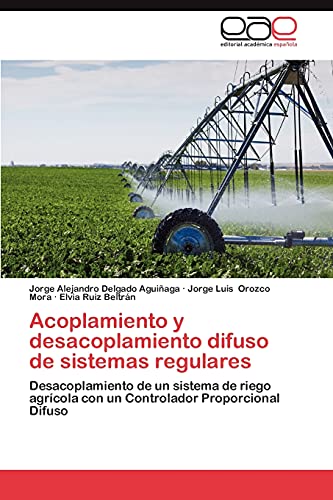 Acoplamiento y desacoplamiento difuso de sistemas regulares: Desacoplamiento de un sistema de riego agrícola con un Controlador Proporcional Difuso