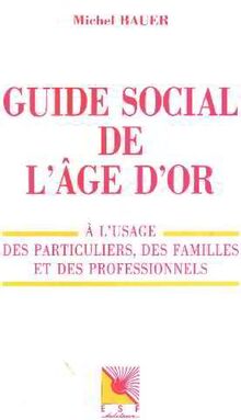 Guide social de l'âge d'or : à l'usage des particuliers, des familles et des professionnels
