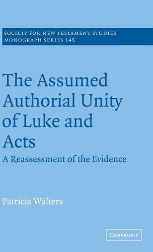 The Assumed Authorial Unity of Luke and Acts: A Reassessment of the Evidence (Society for New Testament Studies Monograph Series, Band 145)