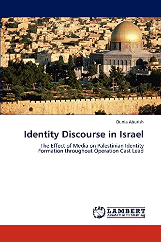 Identity Discourse in Israel: The Effect of Media on Palestinian Identity Formation throughout Operation Cast Lead