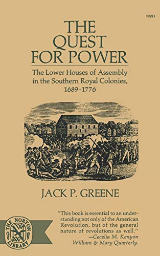 Quest For Power: The Lower Houses of Assembly in the Souther Royal Colonies, 1689-1776 (Norton Library,)